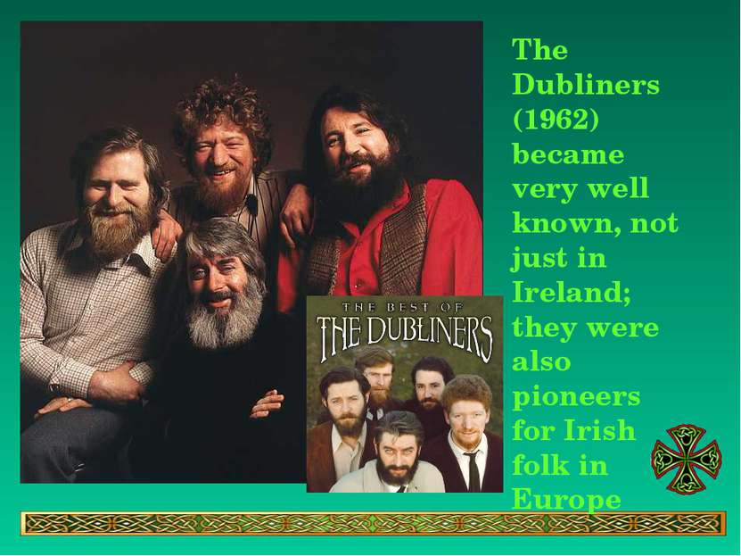 The Dubliners (1962) became very well known, not just in Ireland; they were a...
