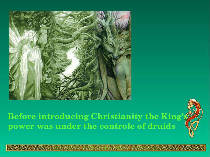 Before introducing Christianity the King’s power was under the controle of dr...