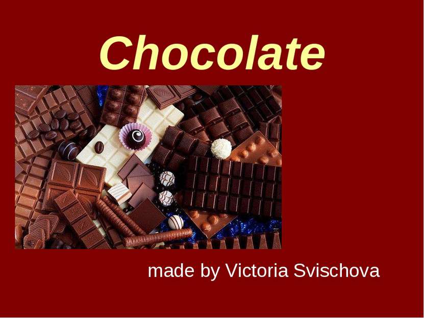 Chocolate made by Victoria Svischova