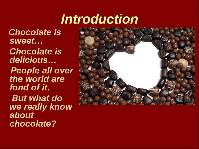Introduction Chocolate is sweet… Chocolate is delicious… People all over the ...