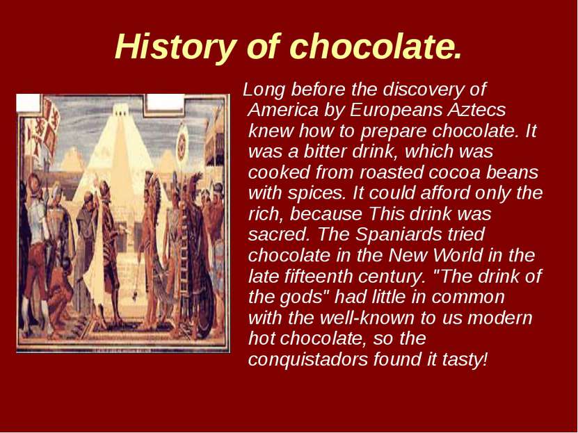 History of chocolate. Long before the discovery of America by Europeans Aztec...