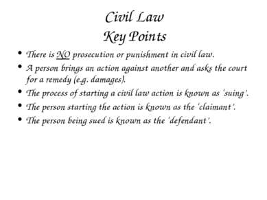Civil Law Key Points There is NO prosecution or punishment in civil law. A pe...