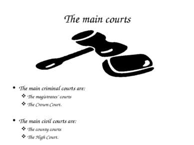 The main courts The main criminal courts are: The magistrates’ courts The Cro...