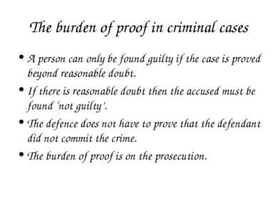 The burden of proof in criminal cases A person can only be found guilty if th...