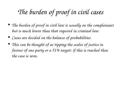 The burden of proof in civil cases The burden of proof in civil law is usuall...