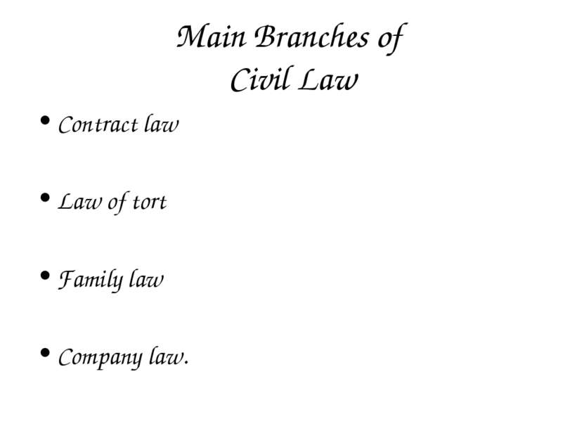 Main Branches of Civil Law Contract law Law of tort Family law Company law.