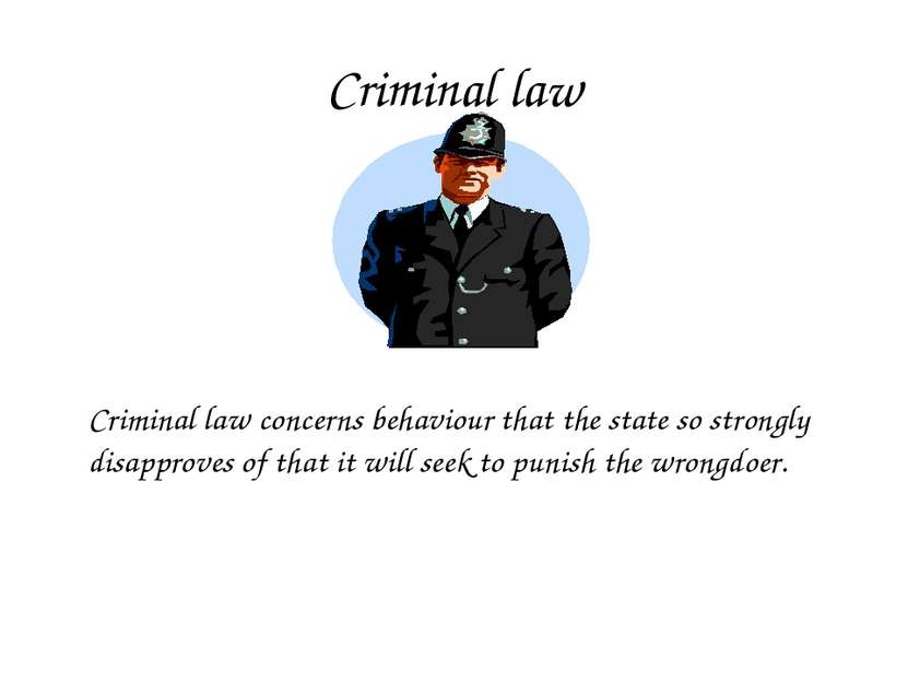 Criminal law Criminal law concerns behaviour that the state so strongly disap...