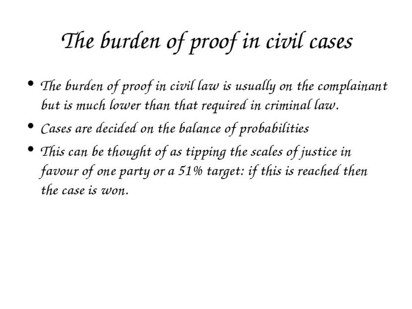The burden of proof in civil cases The burden of proof in civil law is usuall...