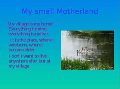 My small Motherland My village is my home! Everything is mine, everything is ...