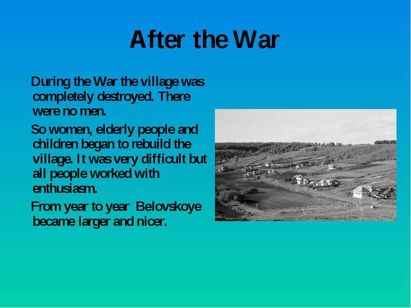 After the War During the War the village was completely destroyed. There were...