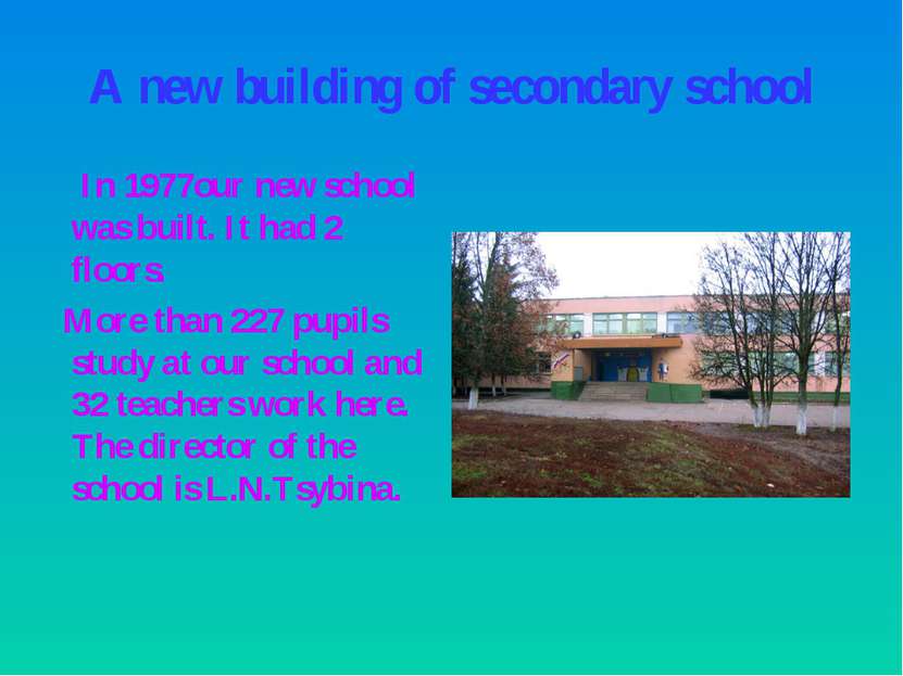 A new building of secondary school In 1977our new school was built. It had 2 ...
