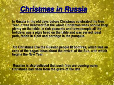 Christmas in Russia In Russia in the old days before Christmas celebrated the...