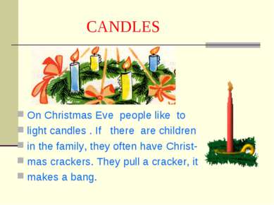 CANDLES On Christmas Eve people like to light candles . If there are children...