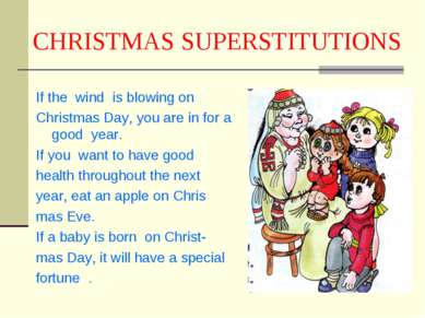 CHRISTMAS SUPERSTITUTIONS If the wind is blowing on Christmas Day, you are in...