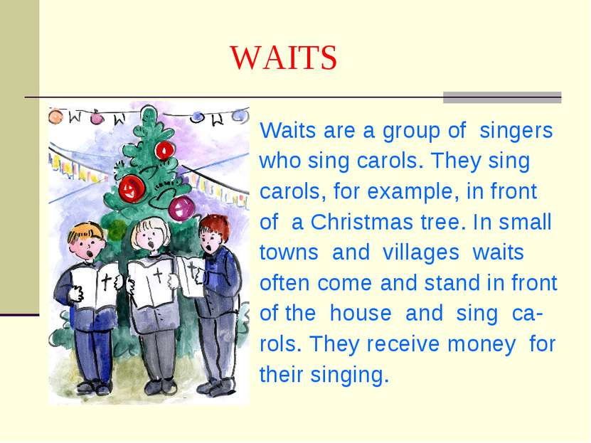 WAITS Waits are a group of singers who sing carols. They sing carols, for exa...