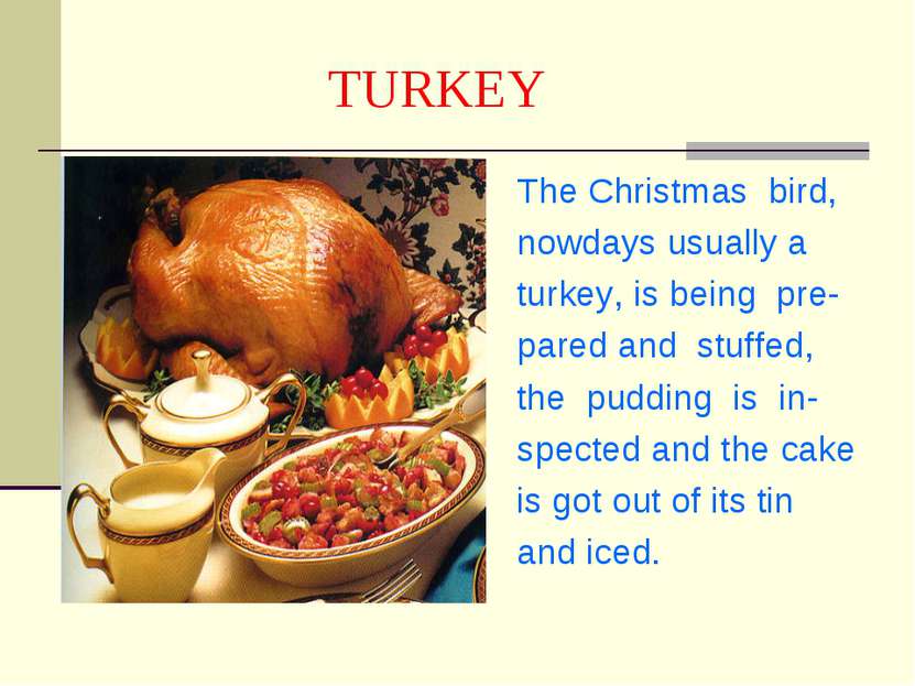 TURKEY The Christmas bird, nowdays usually a turkey, is being pre- pared and ...