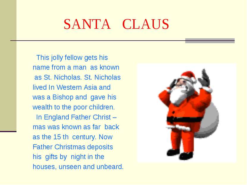 SANTA CLAUS This jolly fellow gets his name from a man as known as St. Nichol...