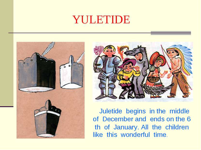 YULETIDE Juletide begins in the middle of December and ends on the 6 th of Ja...