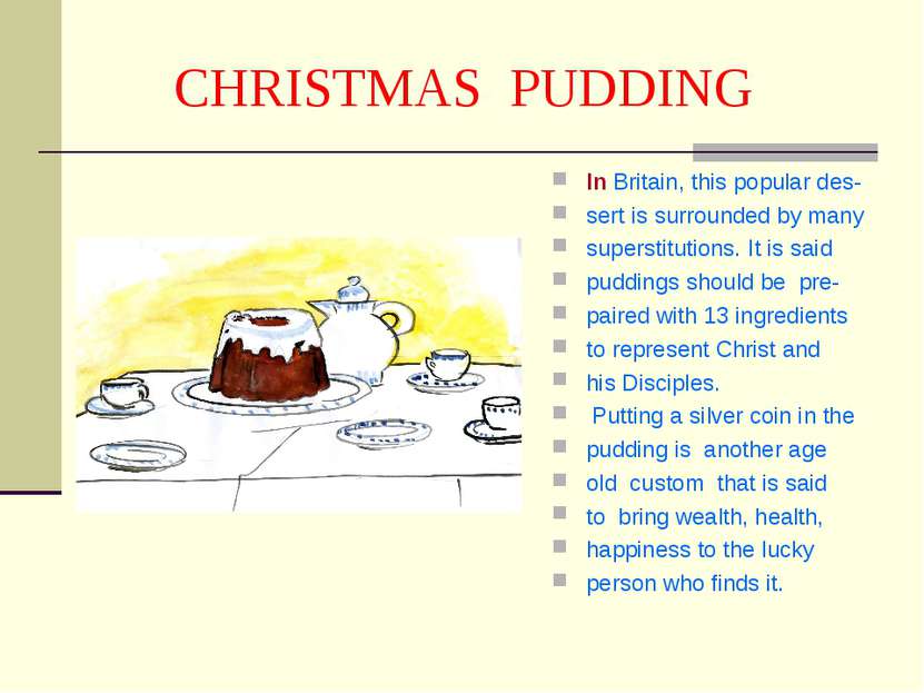 CHRISTMAS PUDDING In Britain, this popular des- sert is surrounded by many su...