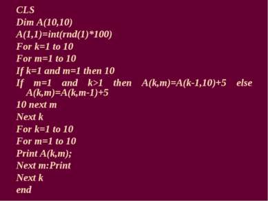 CLS Dim A(10,10) A(1,1)=int(rnd(1)*100) For k=1 to 10 For m=1 to 10 If k=1 an...