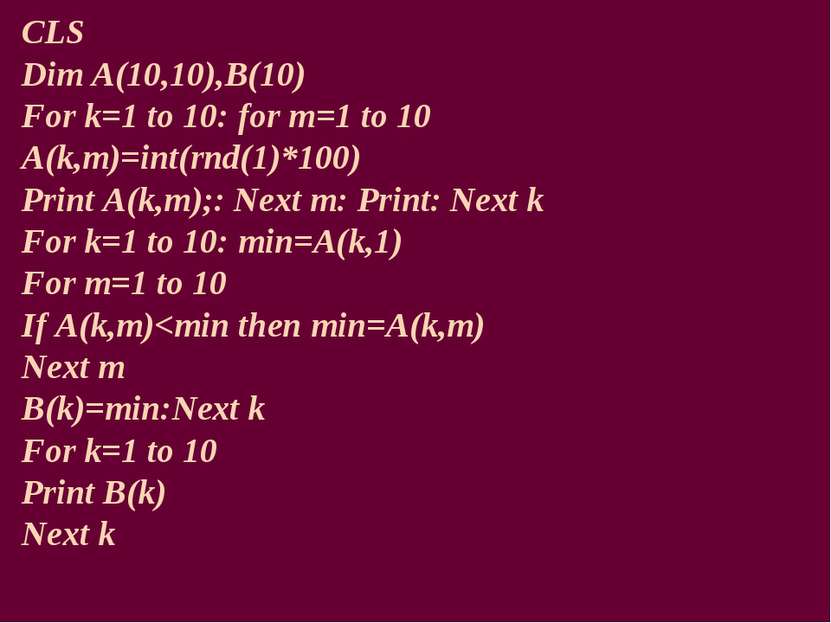 CLS Dim A(10,10),B(10) For k=1 to 10: for m=1 to 10 A(k,m)=int(rnd(1)*100) Pr...