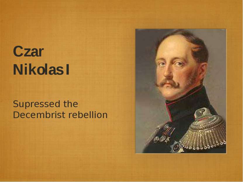 Czar Nikolas I Supressed the Decembrist rebellion