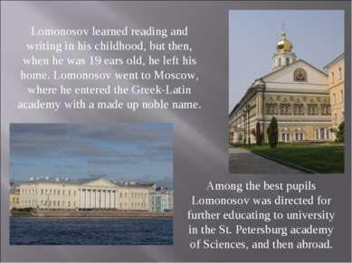 Lomonosov learned reading and writing in his childhood, but then, when he was...