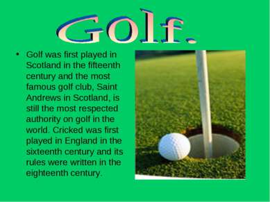 Golf was first played in Scotland in the fifteenth century and the most famou...