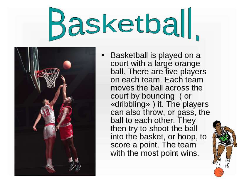 Basketball is played on a court with a large orange ball. There are five play...