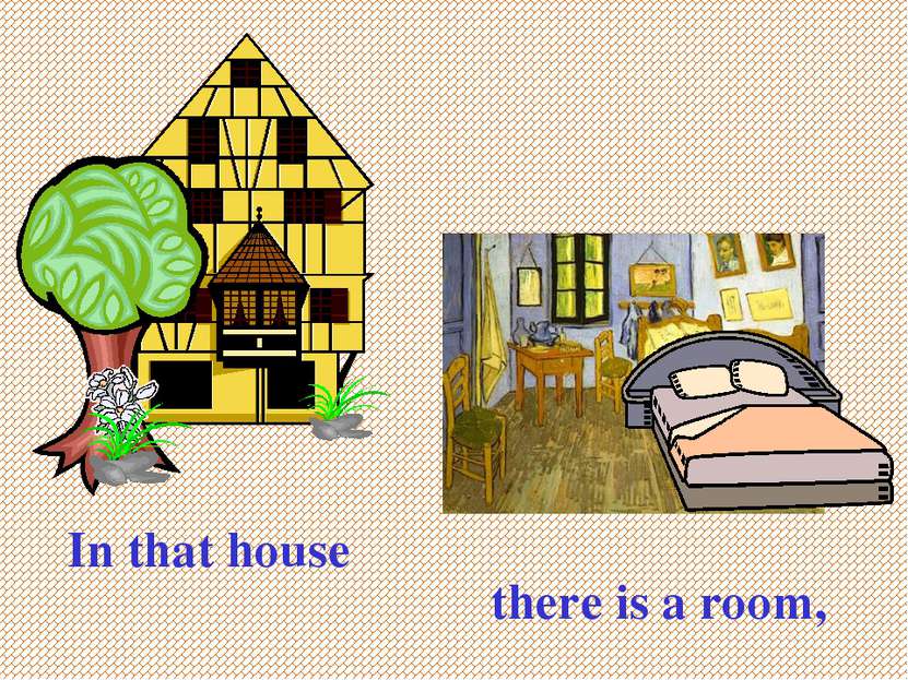 In that house there is a room,