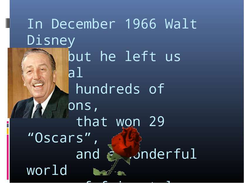 In December 1966 Walt Disney died but he left us several hundreds of cartoons...