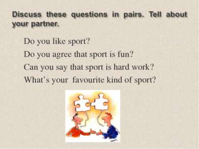 Do you like sport? Do you agree that sport is fun? Can you say that sport is ...