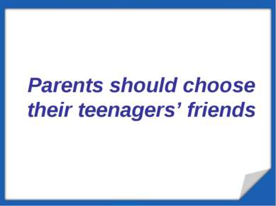 Parents should choose their teenagers’ friends