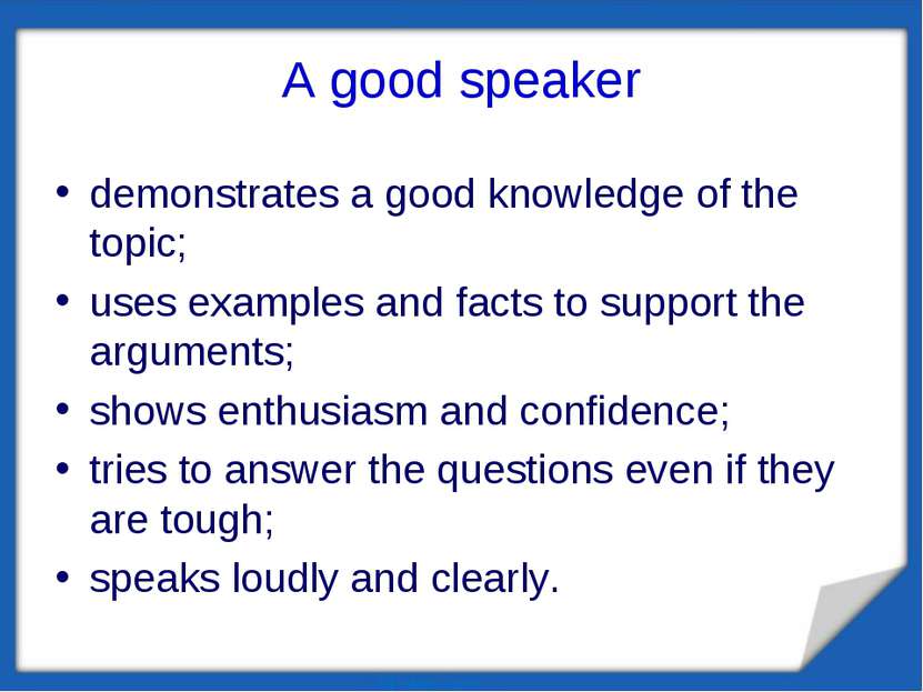 A good speaker demonstrates a good knowledge of the topic; uses examples and ...
