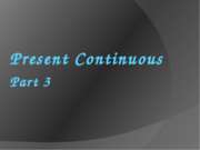 Present Continuous Part 3