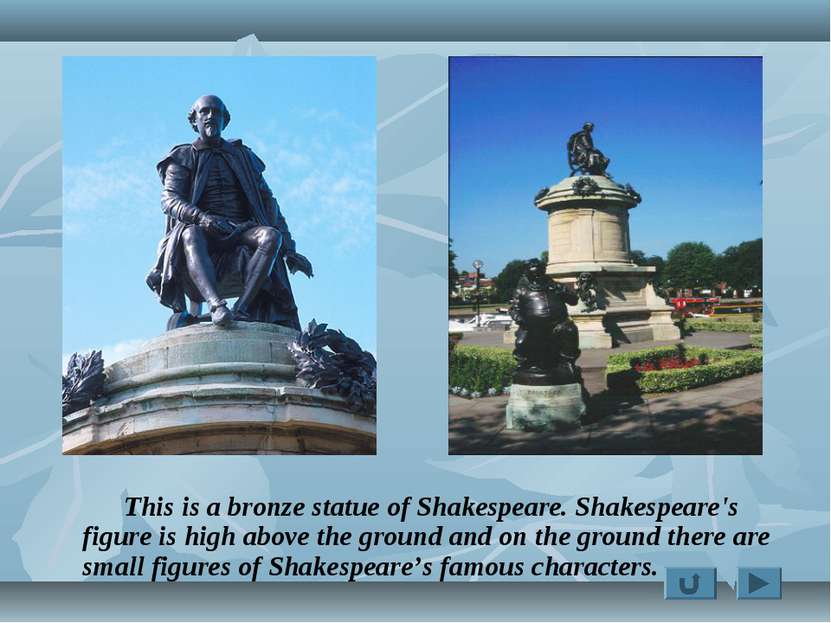 This is a bronze statue of Shakespeare. Shakespeare's figure is high above th...