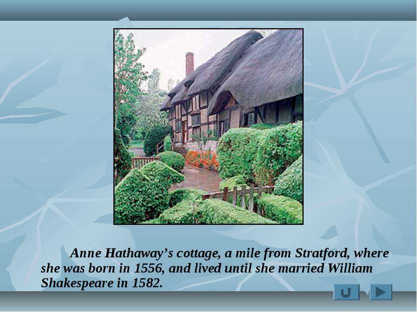 Anne Hathaway’s cottage, a mile from Stratford, where she was born in 1556, a...
