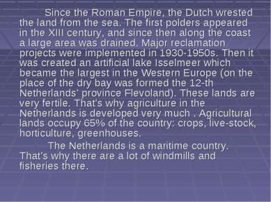 Since the Roman Empire, the Dutch wrested the land from the sea. The first po...