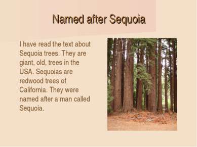 Named after Sequoia I have read the text about Sequoia trees. They are giant,...