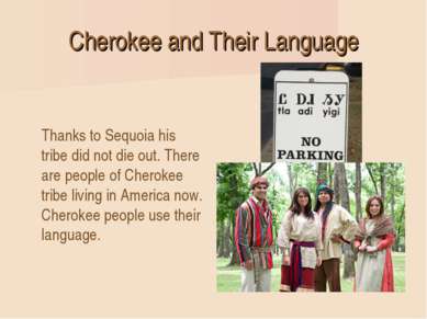 Cherokee and Their Language Thanks to Sequoia his tribe did not die out. Ther...