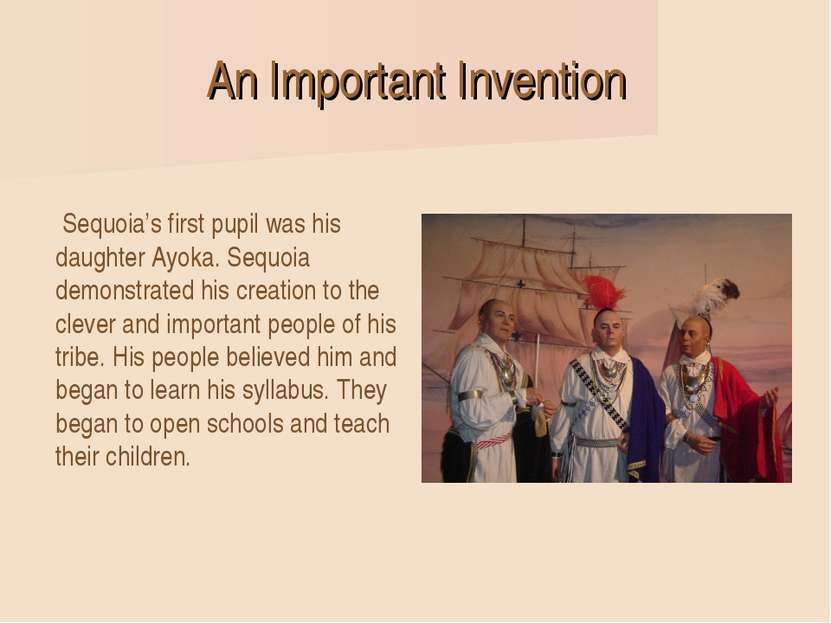 An Important Invention Sequoia’s first pupil was his daughter Ayoka. Sequoia ...