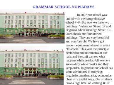 GRAMMAR SCHOOL NOWADAYS In 2007 our school was united with the comprehensive ...