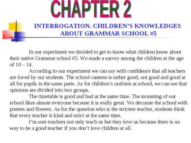INTERROGATION. CHILDREN’S KNOWLEDGES ABOUT GRAMMAR SCHOOL #5 In our experimen...