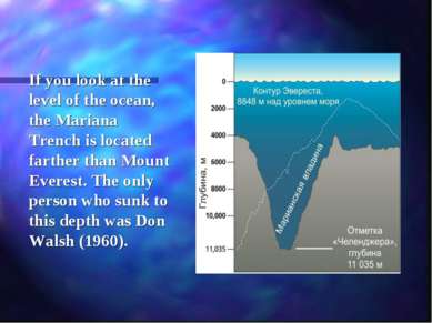 If you look at the level of the ocean, the Mariana Trench is located farther ...