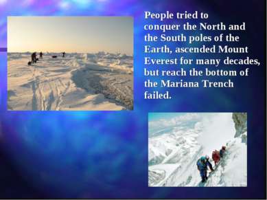 People tried to conquer the North and the South poles of the Earth, ascended ...