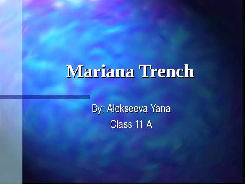 Mariana Trench By: Alekseeva Yana Class 11 A