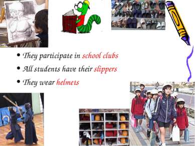 They participate in school clubs All students have their slippers They wear h...