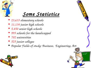 Some Statistics 23,633 elementary schools 11,134 junior high schools 5,450 se...