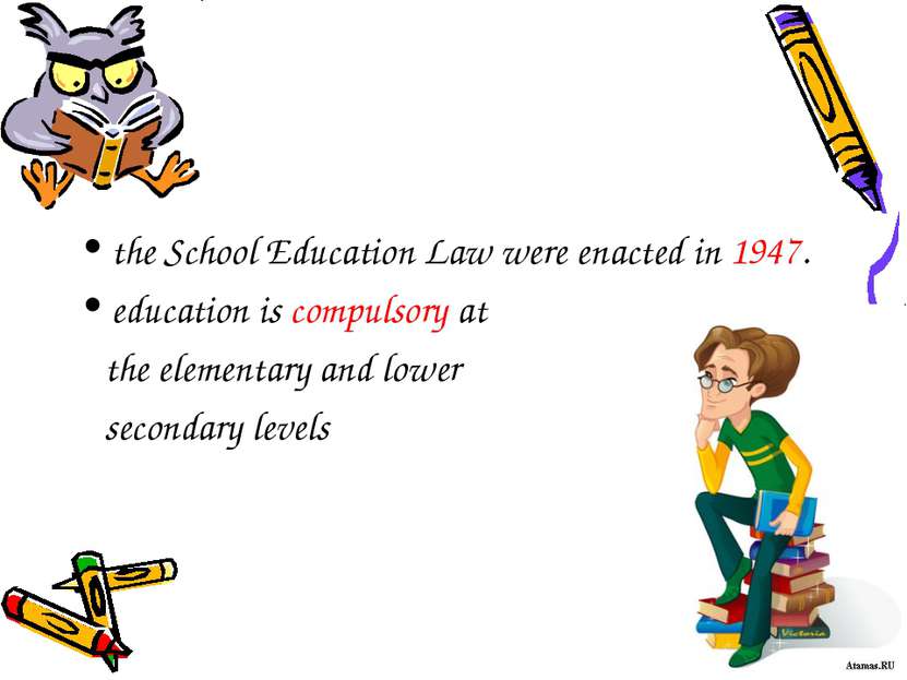 the School Education Law were enacted in 1947. education is compulsory at the...
