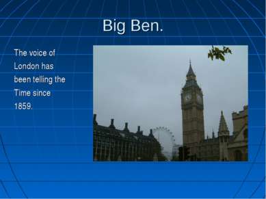 Big Ben. The voice of London has been telling the Time since 1859.